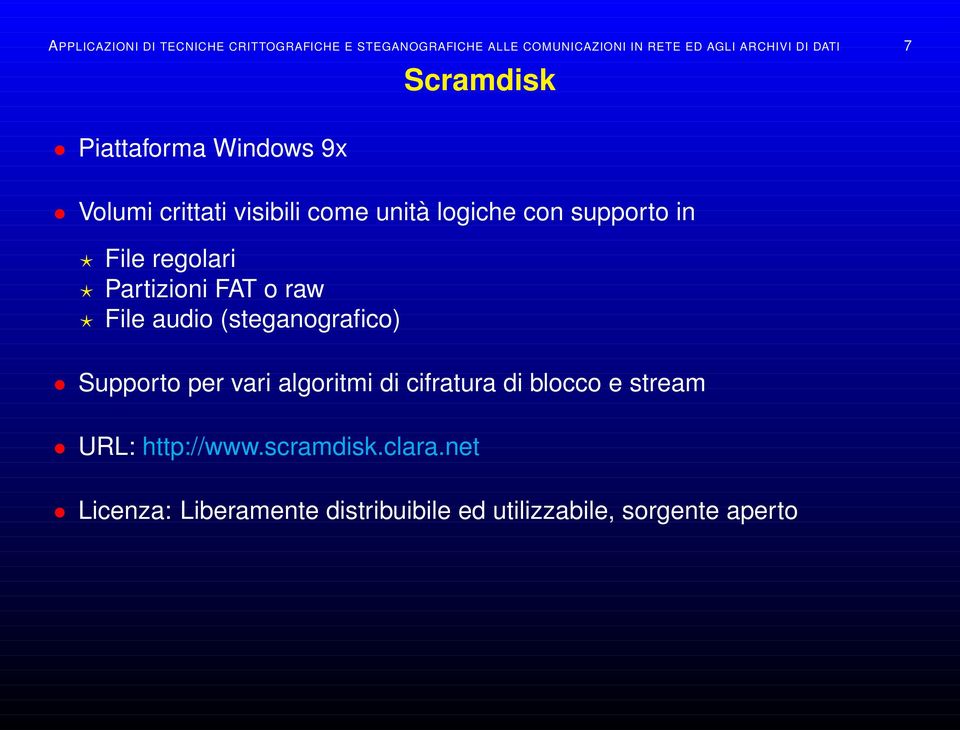 regolari Partizioni FAT o raw File audio (steganografico) Supporto per vari algoritmi di cifratura di