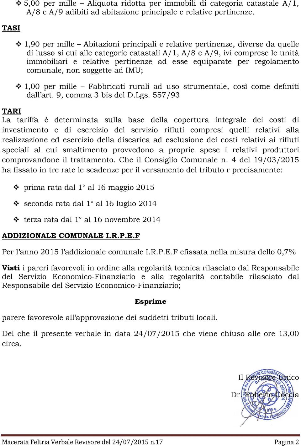 equiparate per regolamento comunale, non soggette ad IMU; 1,00 per mille Fabbricati rurali ad uso strumentale, così come definiti dall art. 9, comma 3 bis del D.Lgs.