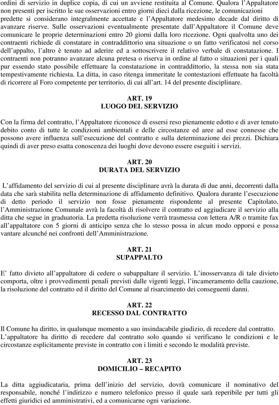 decade dal diritto di avanzare riserve. Sulle osservazioni eventualmente presentate dall Appaltatore il Comune deve comunicare le proprie determinazioni entro 20 giorni dalla loro ricezione.