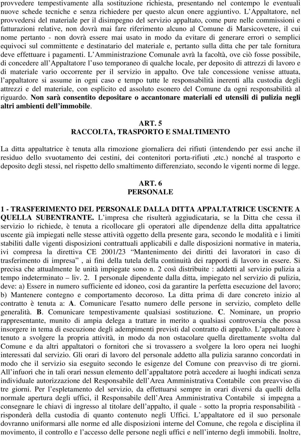 Marsicovetere, il cui nome pertanto - non dovrà essere mai usato in modo da evitare di generare errori o semplici equivoci sul committente e destinatario del materiale e, pertanto sulla ditta che per