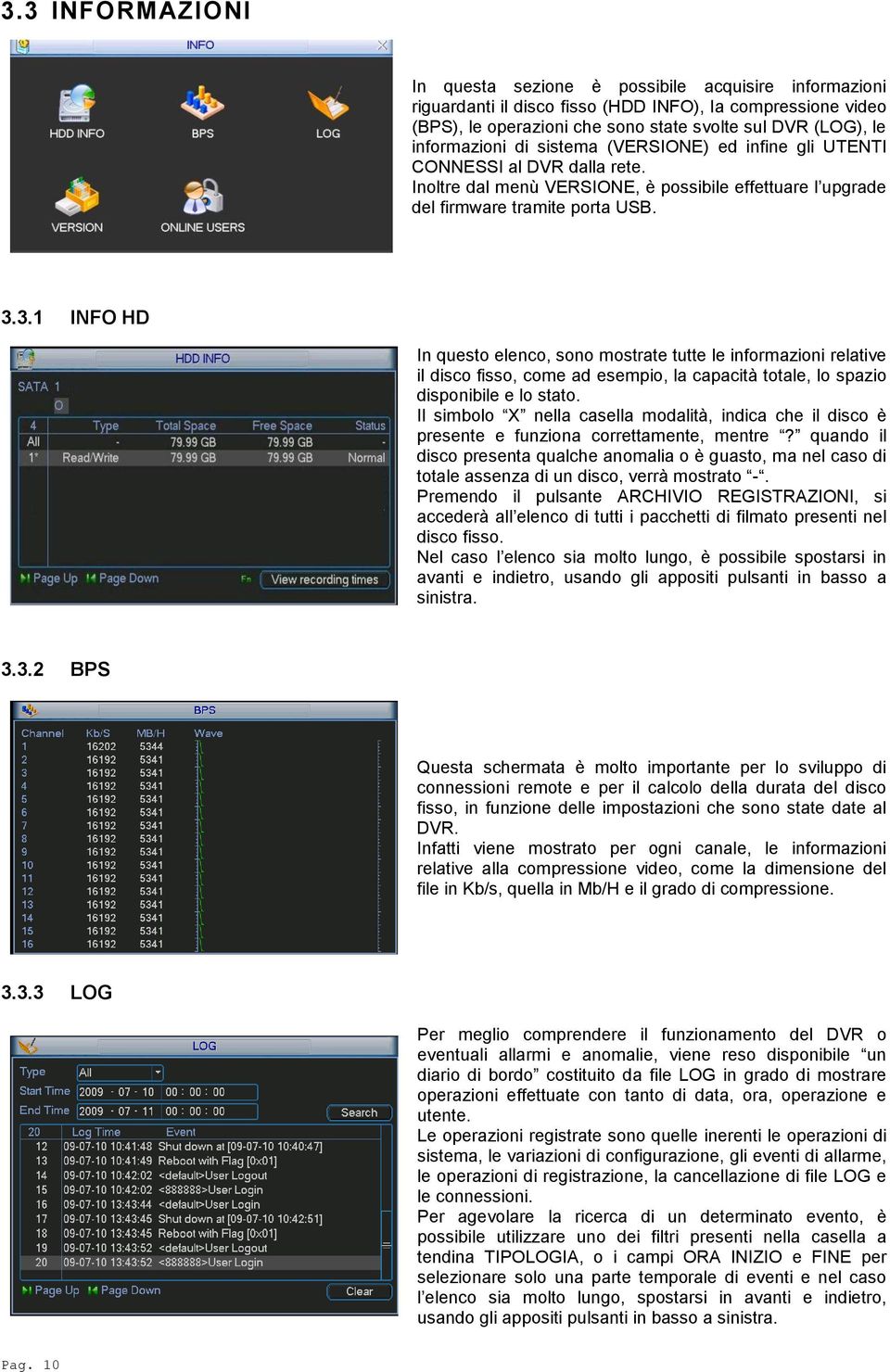 3.1 INFO HD In questo elenco, sono mostrate tutte le informazioni relative il disco fisso, come ad esempio, la capacità totale, lo spazio disponibile e lo stato.