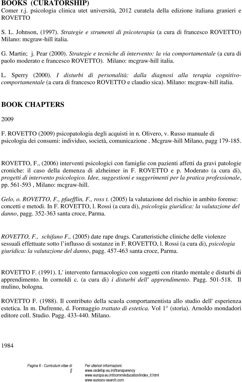 Strategie e tecniche di intervento: la via comportamentale (a cura di paolo moderato e francesco ROVETTO). Milano: mcgraw-hill italia. L. Sperry (2000).