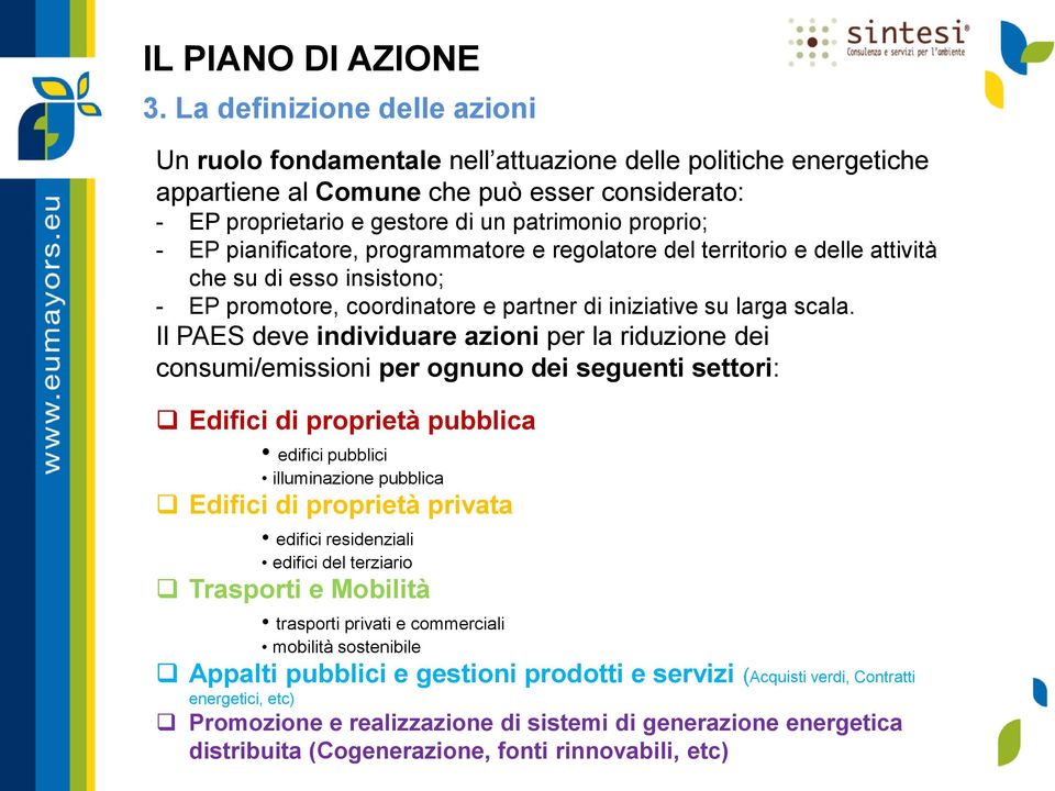 EP pianificatore, programmatore e regolatore del territorio e delle attività che su di esso insistono; - EP promotore, coordinatore e partner di iniziative su larga scala.