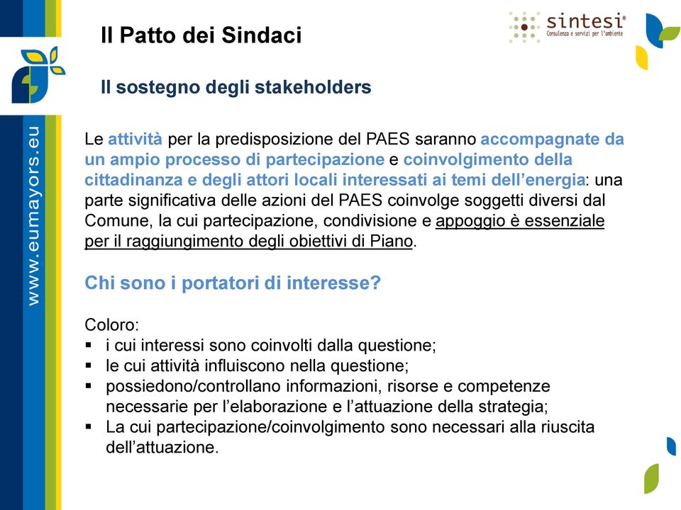 essenziale per il raggiungimento degli obiettivi di Piano. Chi sono i portatori di interesse?