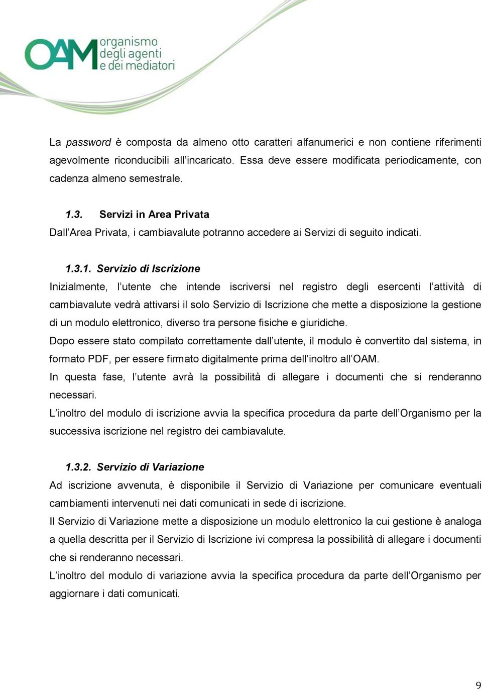 3. Servizi in Area Privata Dall Area Privata, i cambiavalute potranno accedere ai Servizi di seguito indicati. 1.