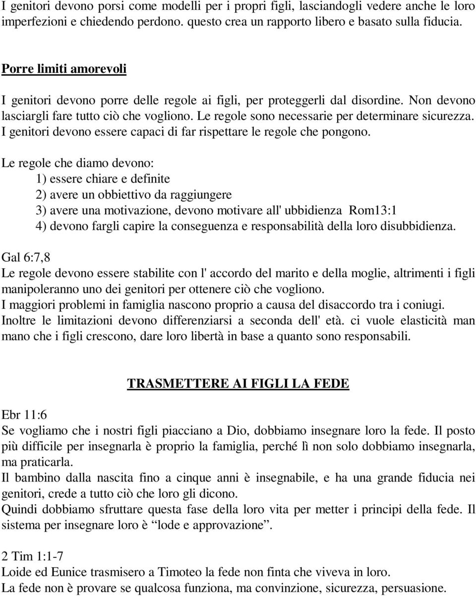 Le regole sono necessarie per determinare sicurezza. I genitori devono essere capaci di far rispettare le regole che pongono.