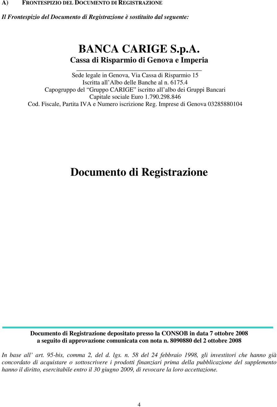 Imprese di Genova 03285880104 Documento di Registrazione Documento di Registrazione depositato presso la CONSOB in data 7 ottobre 2008 a seguito di approvazione comunicata con nota n.