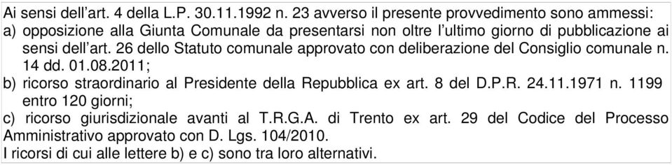 dell art. 26 dello Statuto comunale approvato con deliberazione del Consiglio comunale n. 14 dd. 01.08.