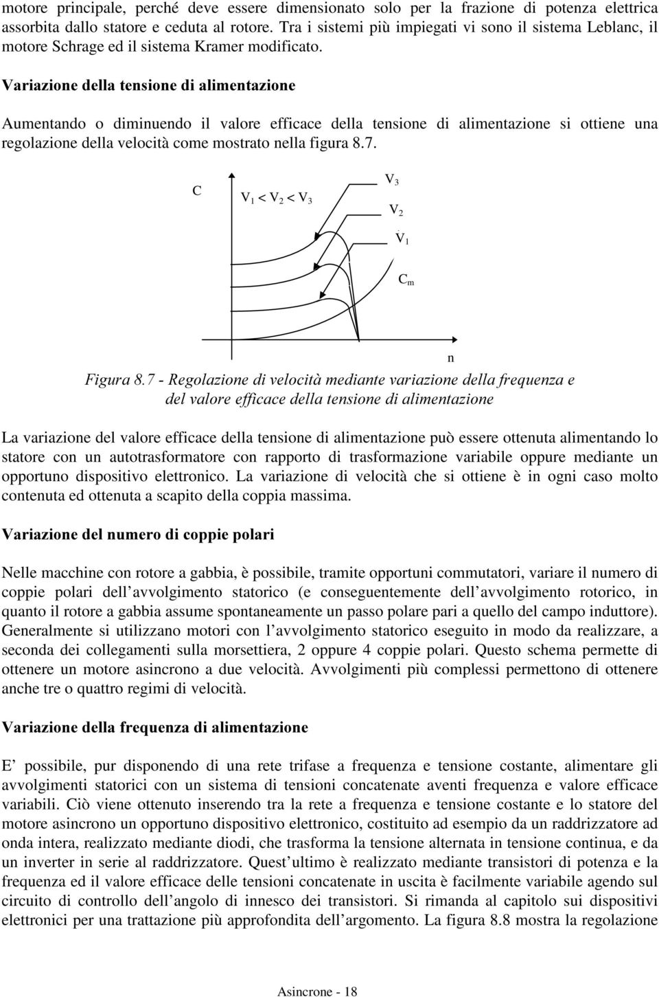 9DULD]LRQHGHOODWHQVLRQHGLDOLPHQWD]LRQH Aumetado o dimiuedo il valore efficace della teioe di alimetazioe i ottiee ua regolazioe della velocità come motrato ella figura 8.7.