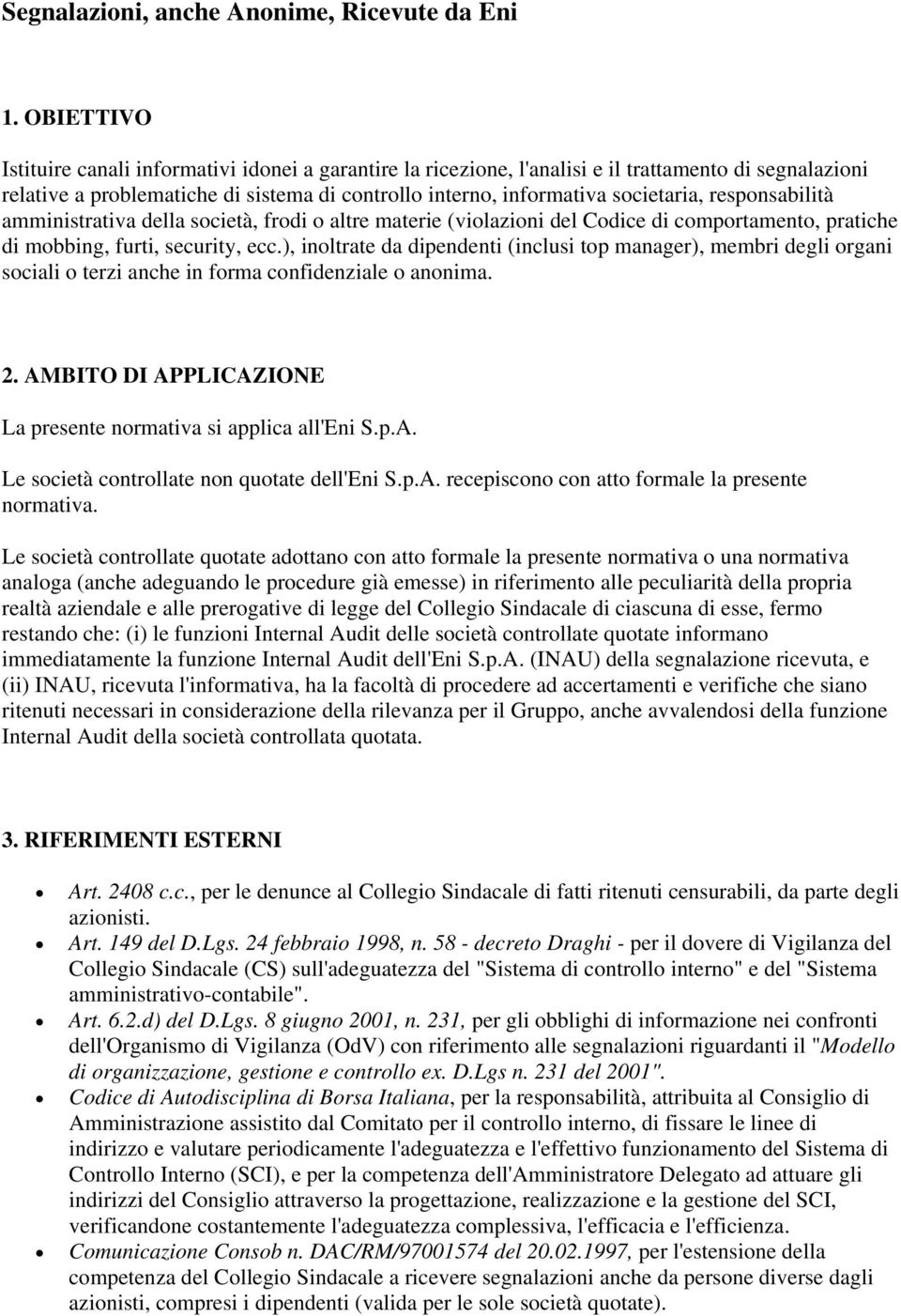 responsabilità amministrativa della società, frodi o altre materie (violazioni del Codice di comportamento, pratiche di mobbing, furti, security, ecc.