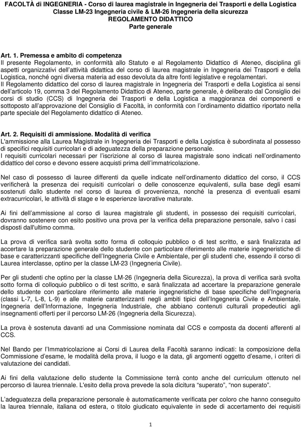 Premessa e ambito di competenza Il presente Regolamento, in conformità allo Statuto e al Regolamento Didattico di Ateneo, disciplina gli aspetti organizzativi dell attività didattica del corso di