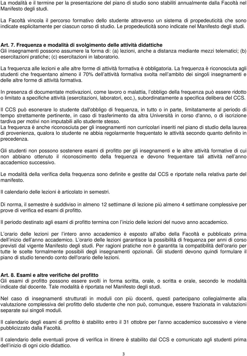 Le propedeuticità sono indicate nel Manifesto degli studi. Art. 7.