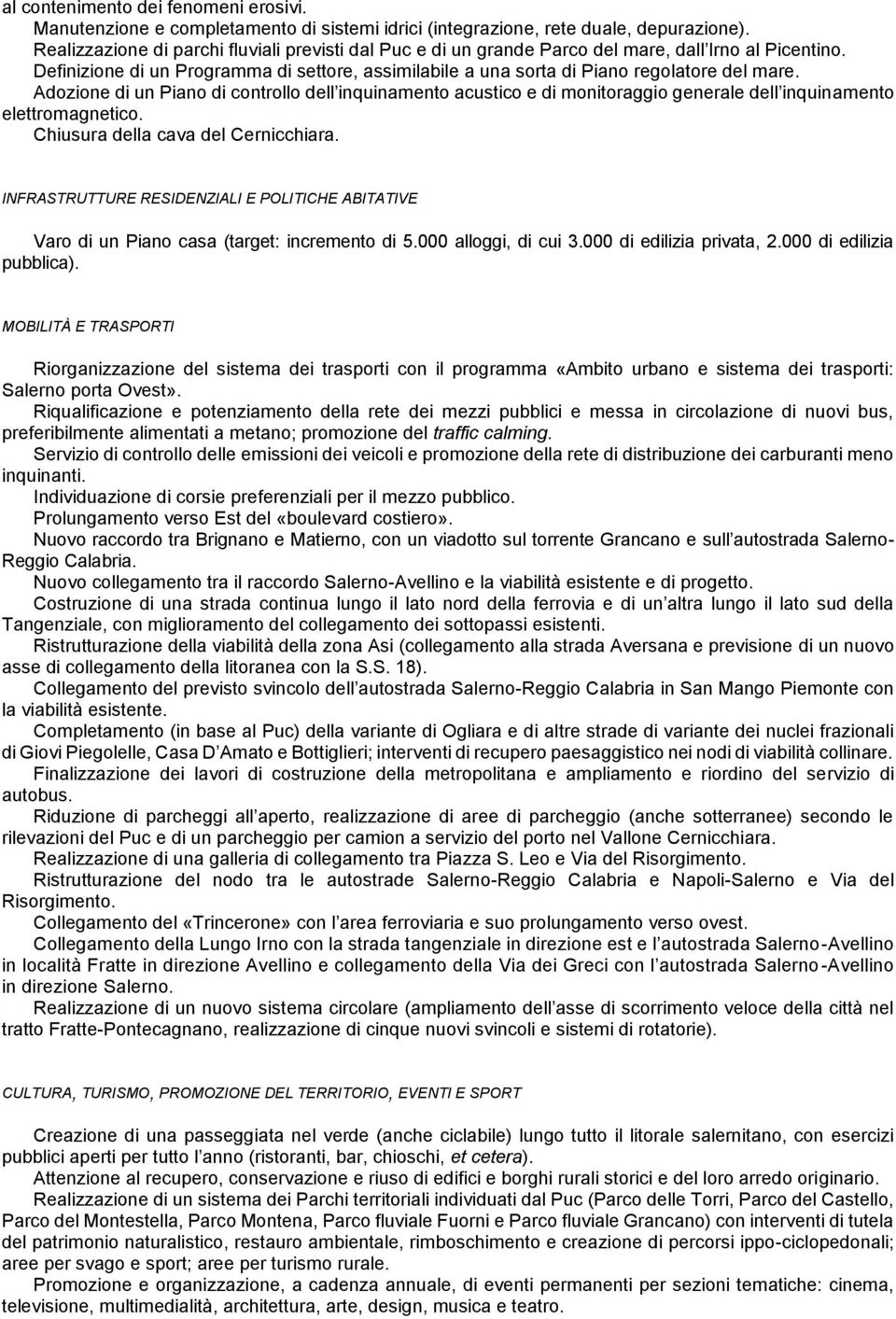 Adozione di un Piano di controllo dell inquinamento acustico e di monitoraggio generale dell inquinamento elettromagnetico. Chiusura della cava del Cernicchiara.