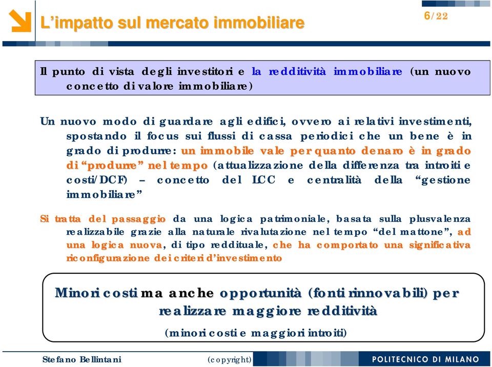 concetto del LCC e centralità della gestione immobiliare Si tratta del passaggio da una logica patrimoniale, basata sulla plusvalenza realizzabile grazie alla naturale rivalutazione nel tempo del