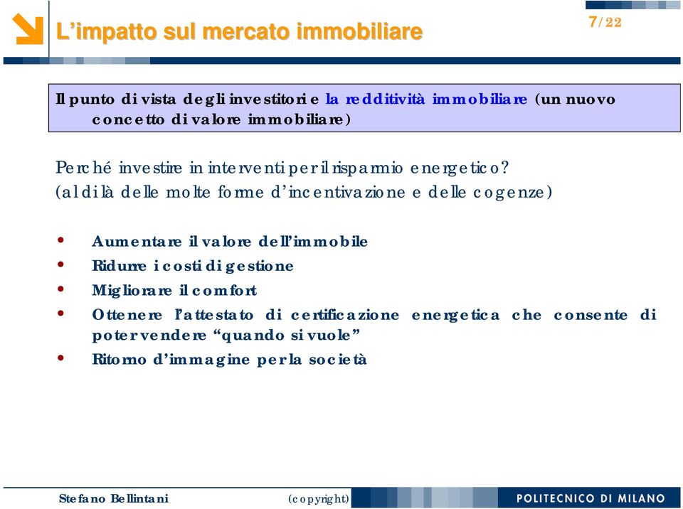 (al di là delle molte forme d incentivazione e delle cogenze) Aumentare il valore dell immobile Ridurre i costi