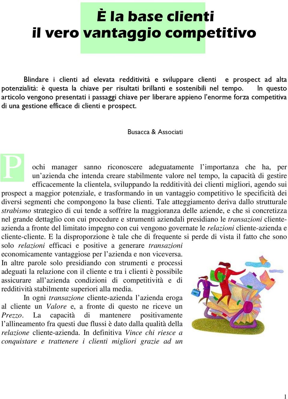 Busacca & Associati P ochi manager sanno riconoscere adeguatamente l importanza che ha, per un azienda che intenda creare stabilmente valore nel tempo, la capacità di gestire efficacemente la