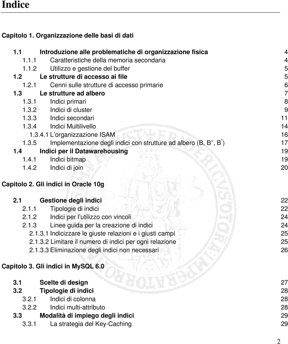 3.4.1 L organizzazione ISAM 16 1.3.5 Implementazione degli indici con strutture ad albero (B, B +, B * ) 17 1.4 Indici per il Datawarehousing 19 1.4.1 Indici bitmap 19 1.4.2 Indici di join 20 Capitolo 2.