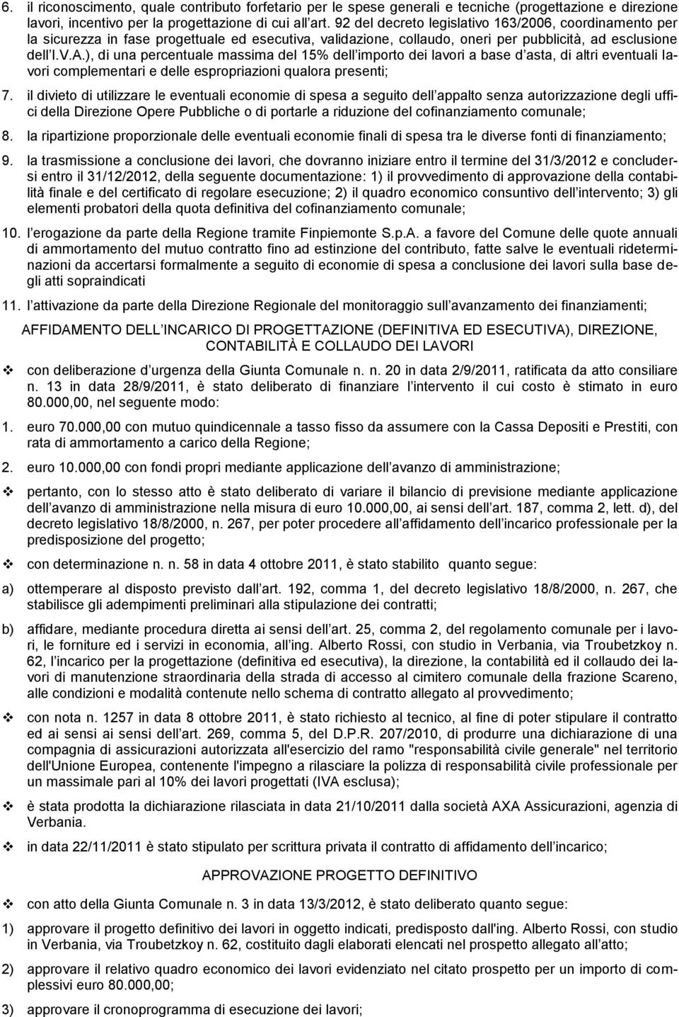 ), di una percentuale massima del 15% dell importo dei lavori a base d asta, di altri eventuali lavori complementari e delle espropriazioni qualora presenti; 7.