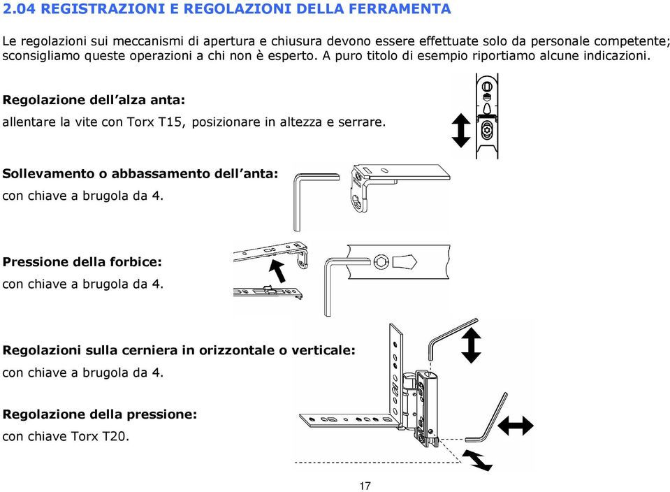 Regolazione dell alza anta: allentare la vite con Torx T15, posizionare in altezza e serrare.