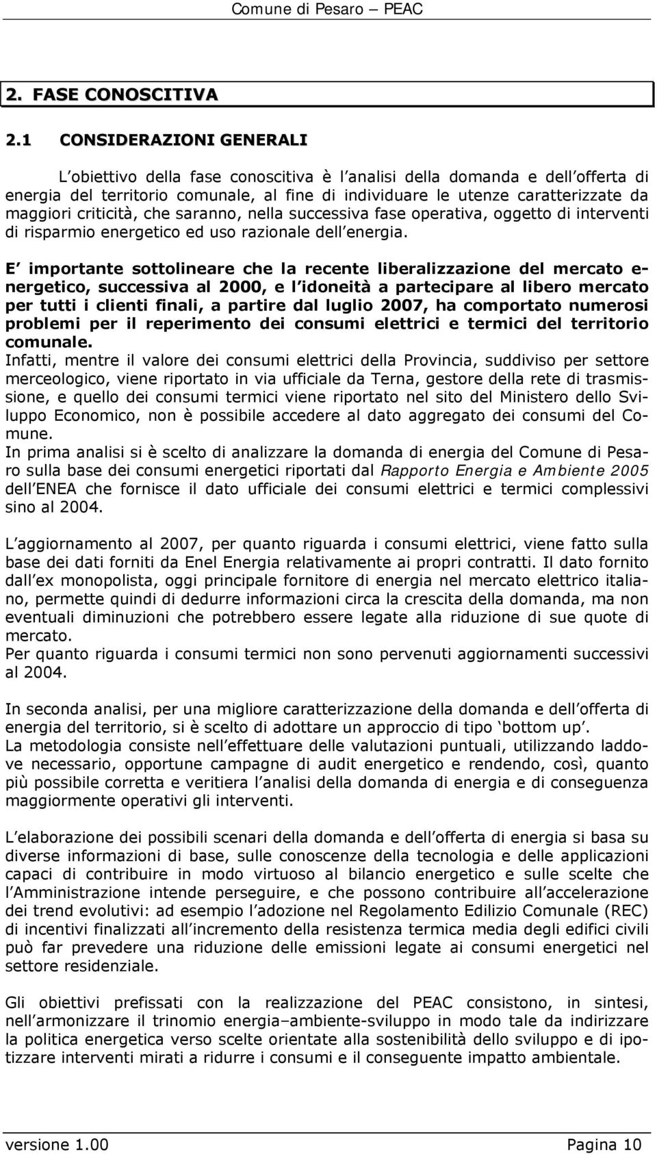 criticità, che saranno, nella successiva fase operativa, oggetto di interventi di risparmio energetico ed uso razionale dell energia.