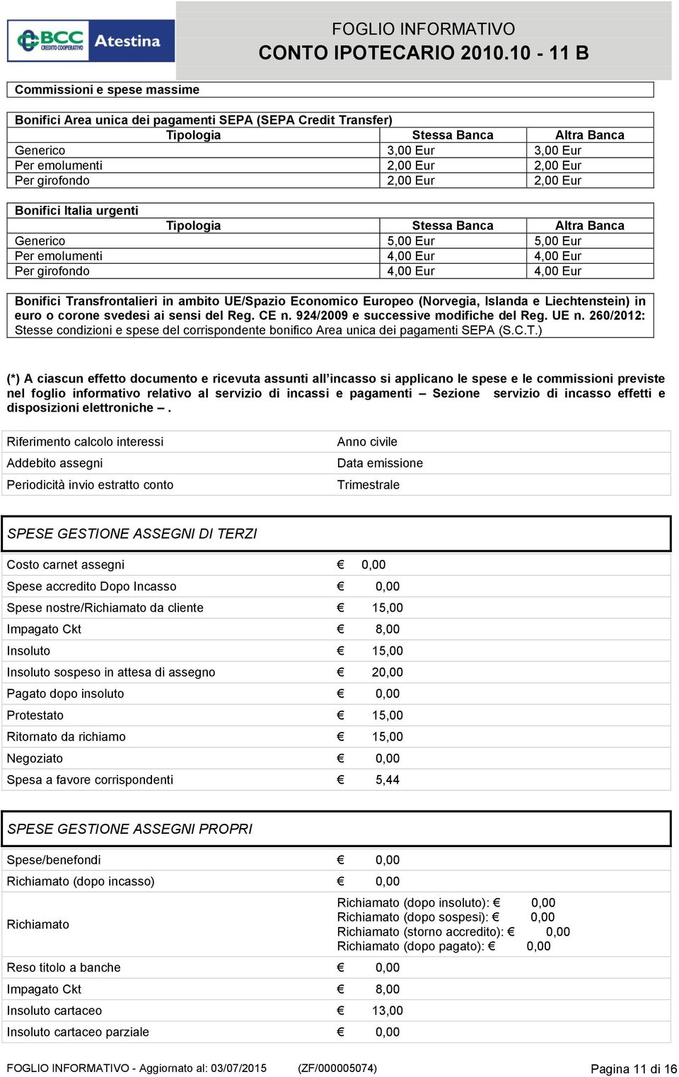 ambito UE/Spazio Economico Europeo (Norvegia, Islanda e Liechtenstein) in euro o corone svedesi ai sensi del Reg. CE n. 924/2009 e successive modifiche del Reg. UE n.