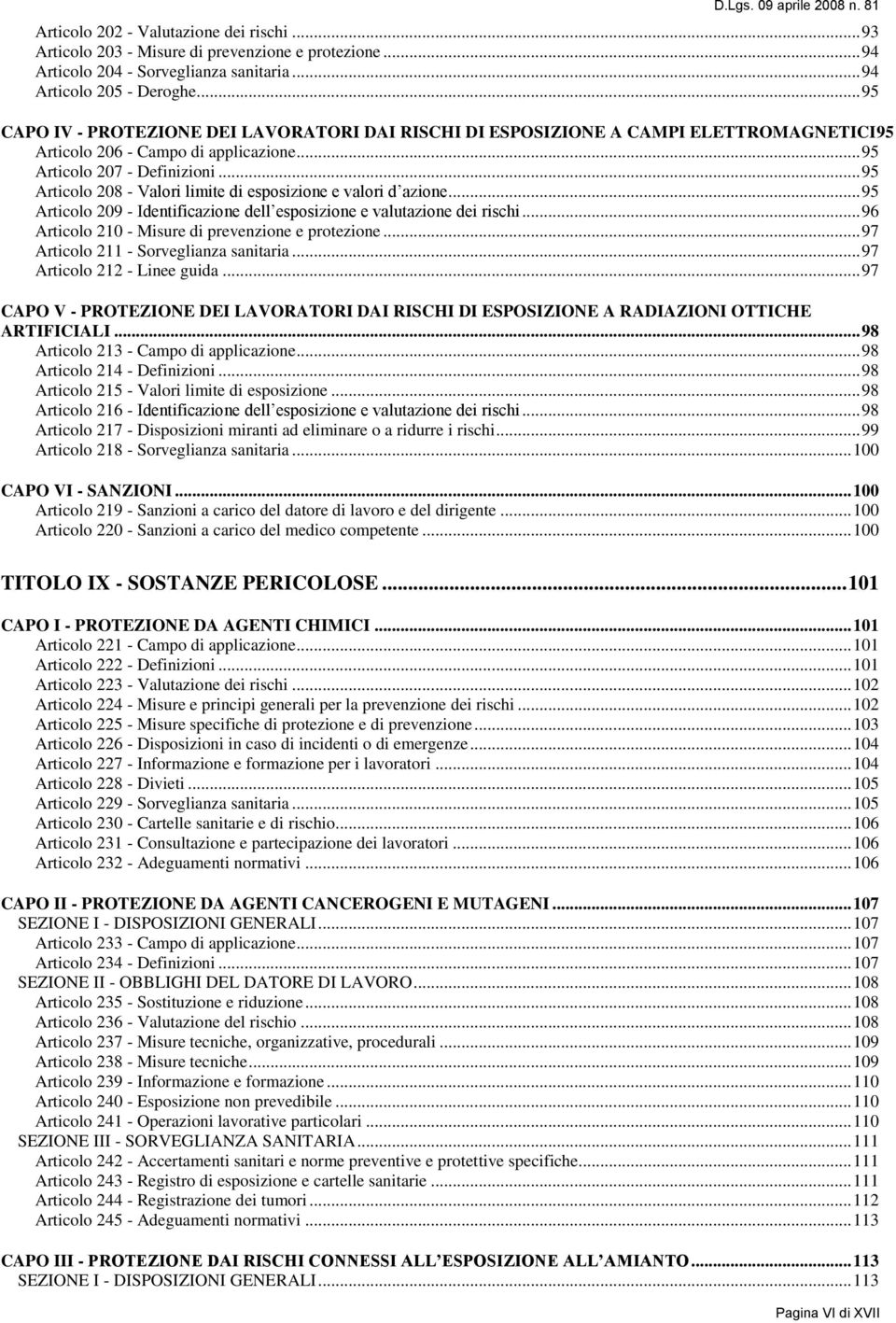 .. 95 Articolo 208 - Valori limite di esposizione e valori d azione... 95 Articolo 209 - Identificazione dell esposizione e valutazione dei rischi.