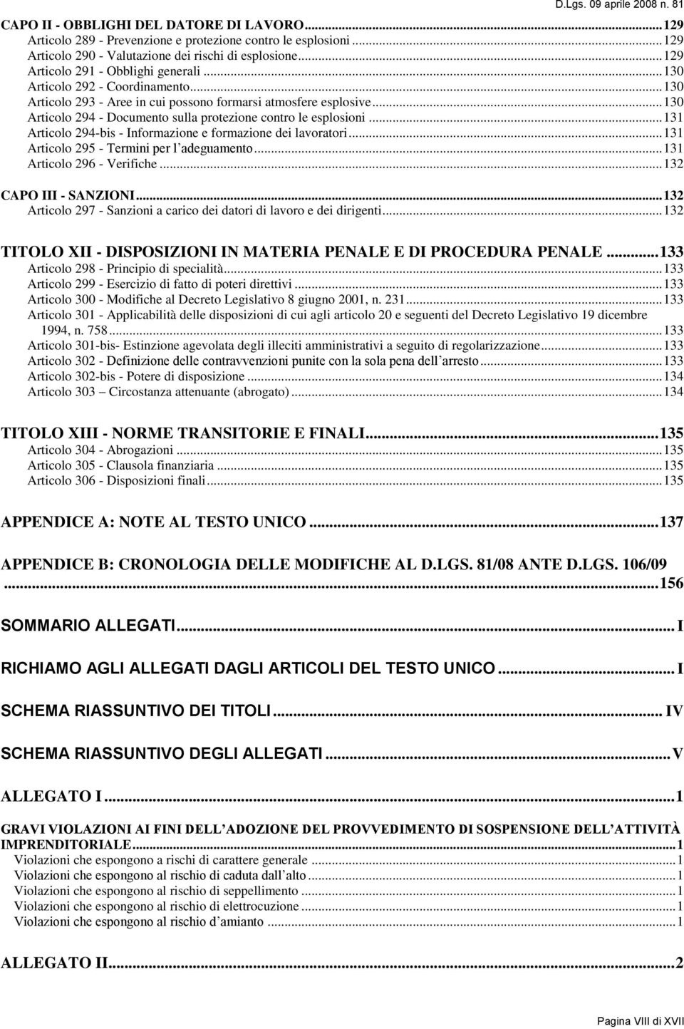 .. 130 Articolo 294 - Documento sulla protezione contro le esplosioni... 131 Articolo 294-bis - Informazione e formazione dei lavoratori... 131 Articolo 295 - Termini per l adeguamento.