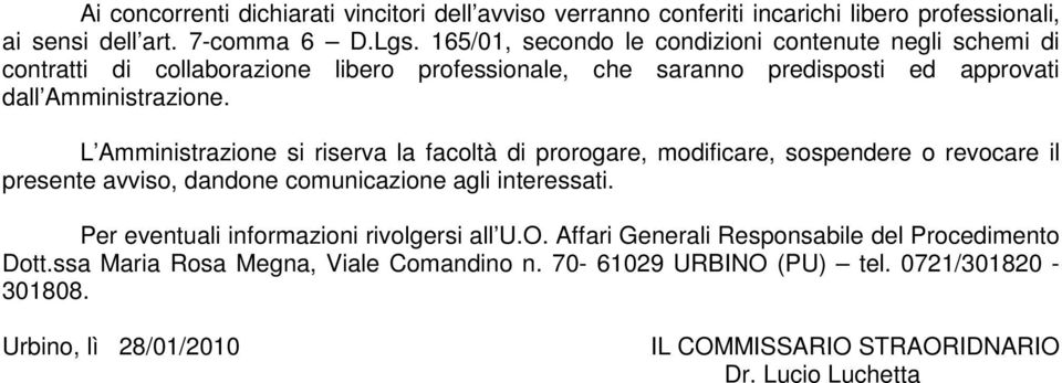 L Amministrazione si riserva la facoltà di prorogare, modificare, sospendere o revocare il presente avviso, dandone comunicazione agli interessati.