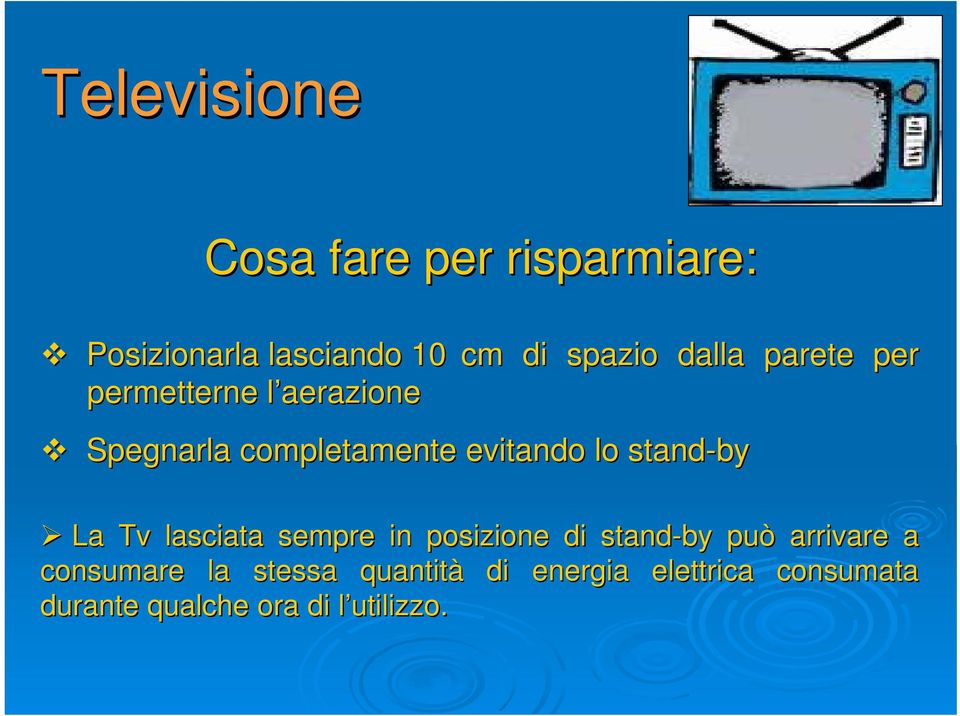 stand-by La Tv lasciata sempre in posizione di stand-by può arrivare a consumare