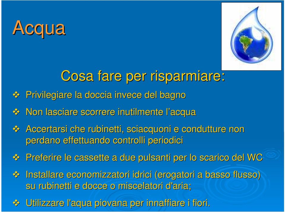 periodici Preferire le cassette a due pulsanti per lo scarico del WC Installare economizzatori idrici