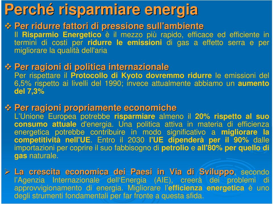 invece attualmente abbiamo un aumento del 7,3% Per ragioni propriamente economiche L Unione Europea potrebbe risparmiare almeno il 20% rispetto al suo consumo attuale d'energia.