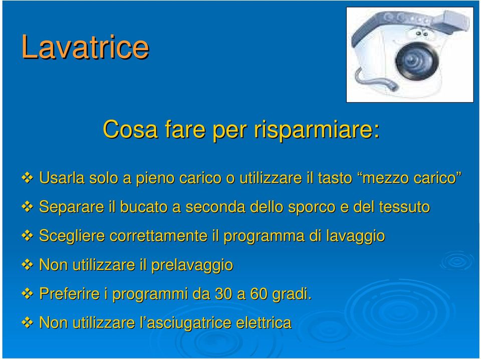 Scegliere correttamente il programma di lavaggio Non utilizzare il prelavaggio