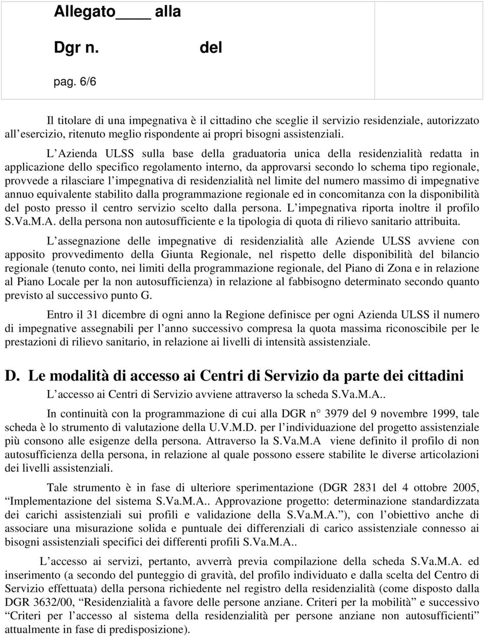 impegnativa di residenzialità nel limite numero massimo di impegnative annuo equivalente stabilito dalla programmazione regionale ed in concomitanza con la disponibilità posto presso il centro