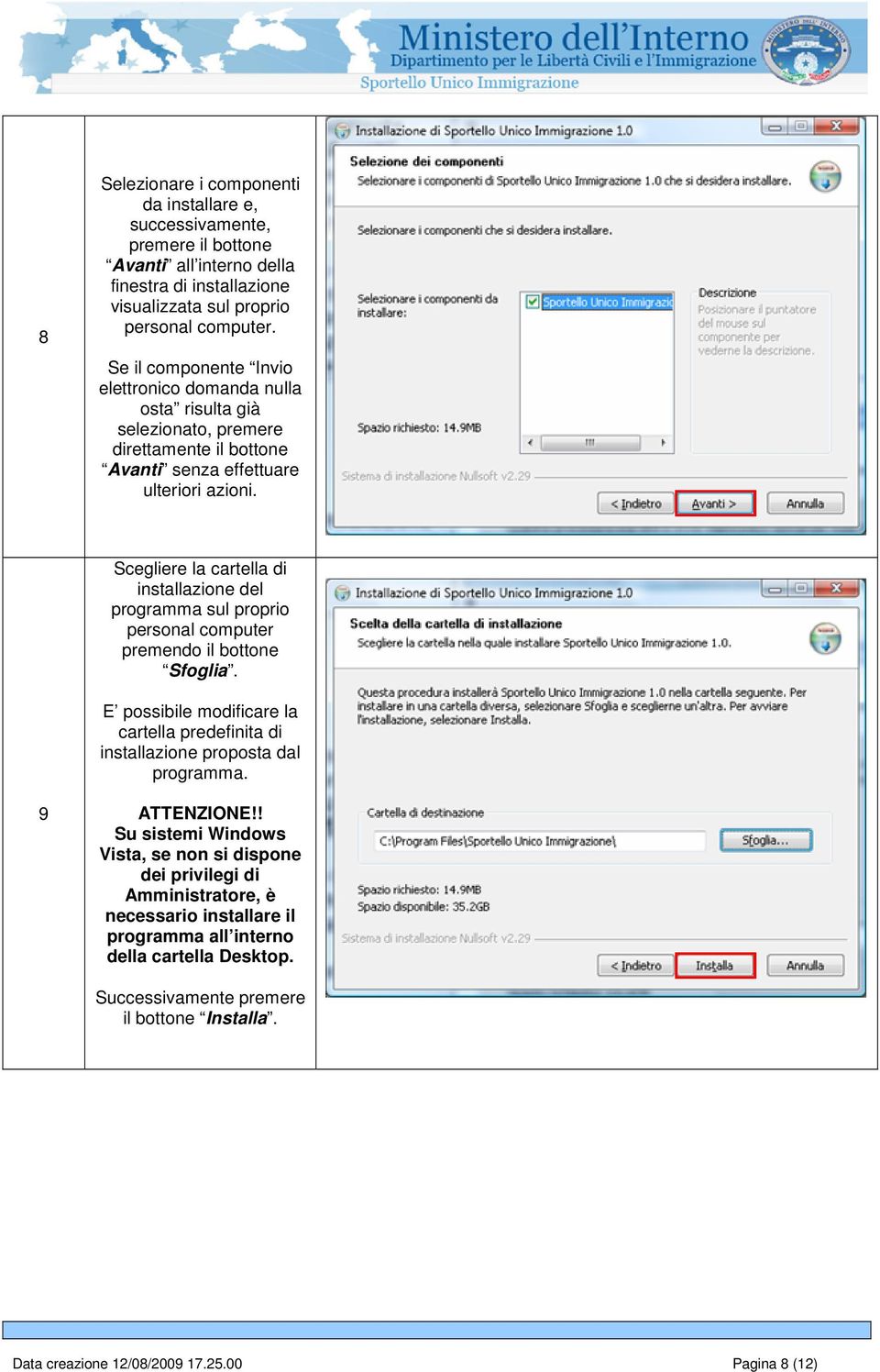 Scegliere la cartella di installazione del programma sul proprio personal computer premendo il bottone Sfoglia.