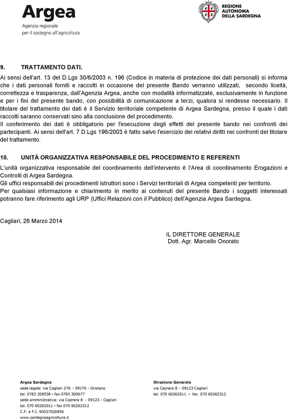 trasparenza, dall Agenzia Argea, anche con modalità informatizzate, esclusivamente in funzione e per i fini del presente bando, con possibilità di comunicazione a terzi, qualora si rendesse