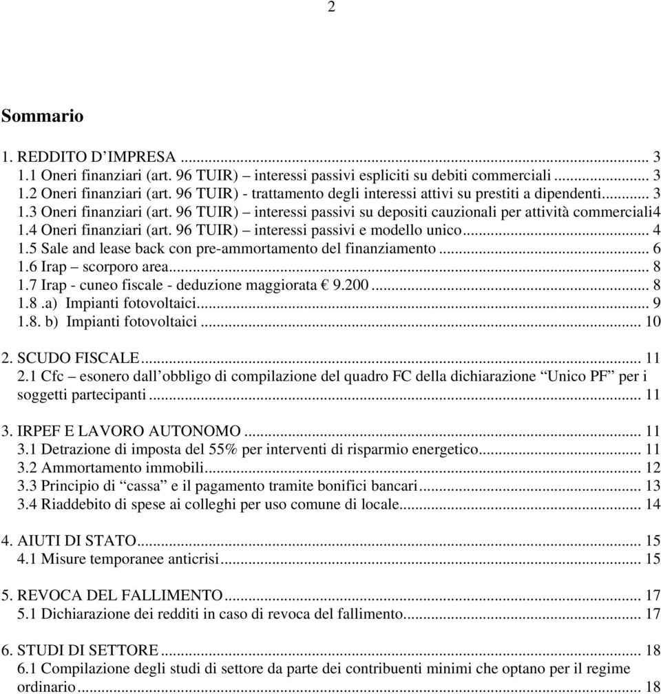 4 Oneri finanziari (art. 96 TUIR) interessi passivi e modello unico... 4 1.5 Sale and lease back con pre-ammortamento del finanziamento... 6 1.6 Irap scorporo area... 8 1.