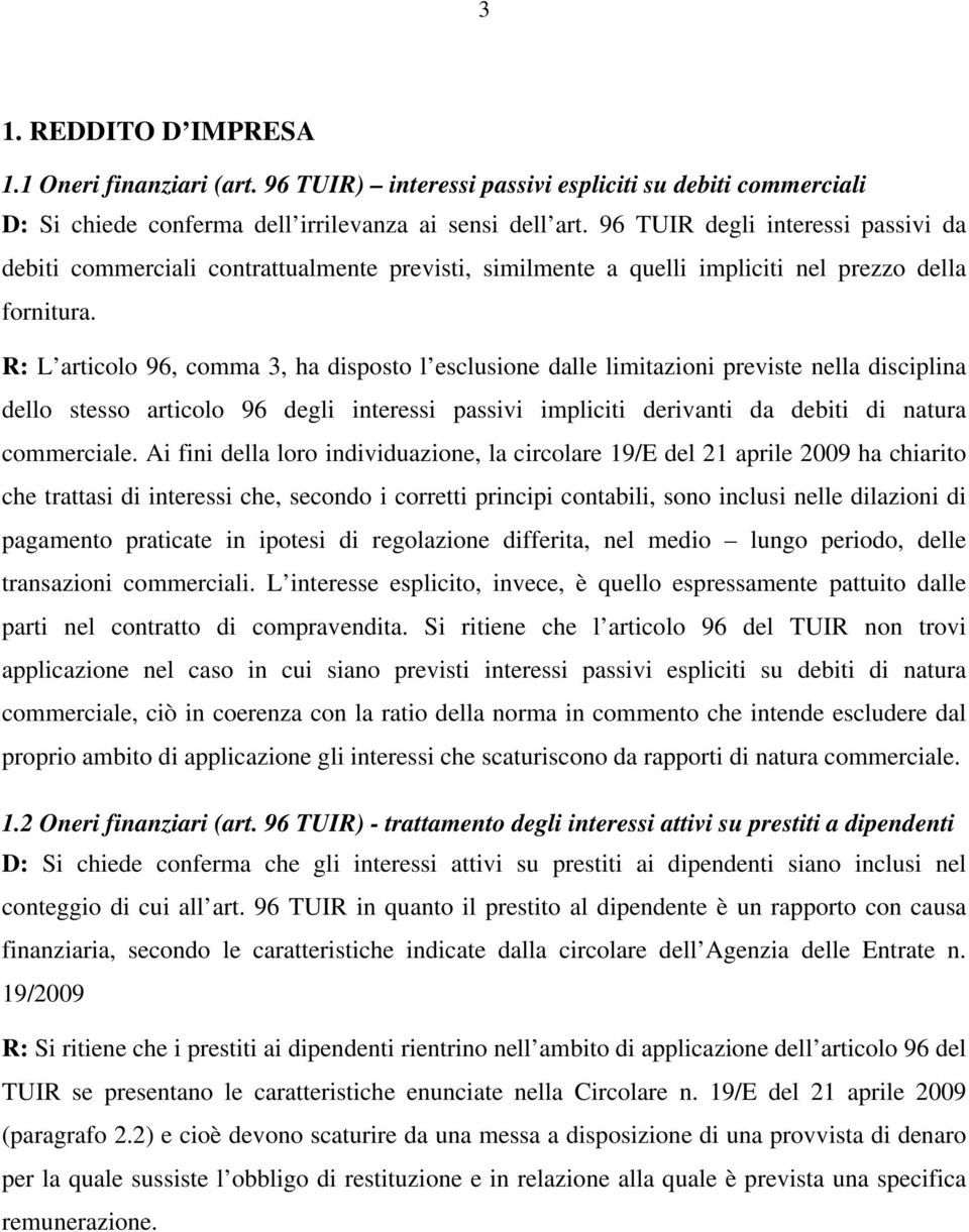 R: L articolo 96, comma 3, ha disposto l esclusione dalle limitazioni previste nella disciplina dello stesso articolo 96 degli interessi passivi impliciti derivanti da debiti di natura commerciale.