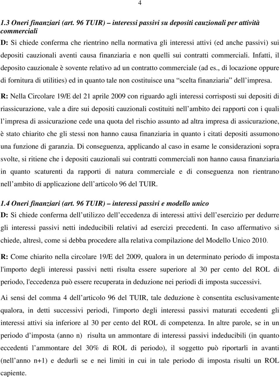 causa finanziaria e non quelli sui contratti commerciali. Infatti, il deposito cauzionale è sovente relativo ad un contratto commerciale (ad es.