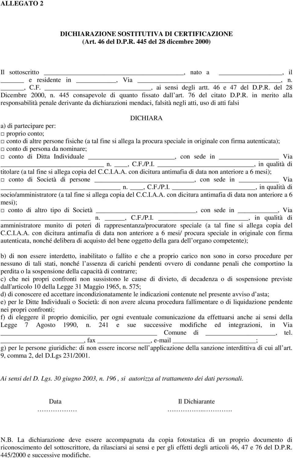 in merito alla responsabilità penale derivante da dichiarazioni mendaci, falsità negli atti, uso di atti falsi DICHIARA a) di partecipare per: proprio conto; conto di altre persone fisiche (a tal