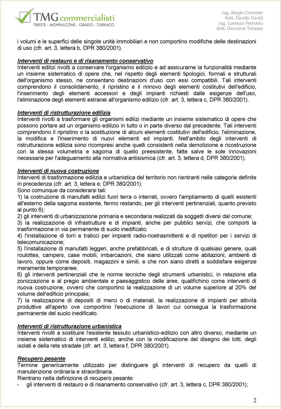 rispetto degli elementi tipologici, formali e strutturali dell'organismo stesso, ne consentano destinazioni d'uso con essi compatibili.