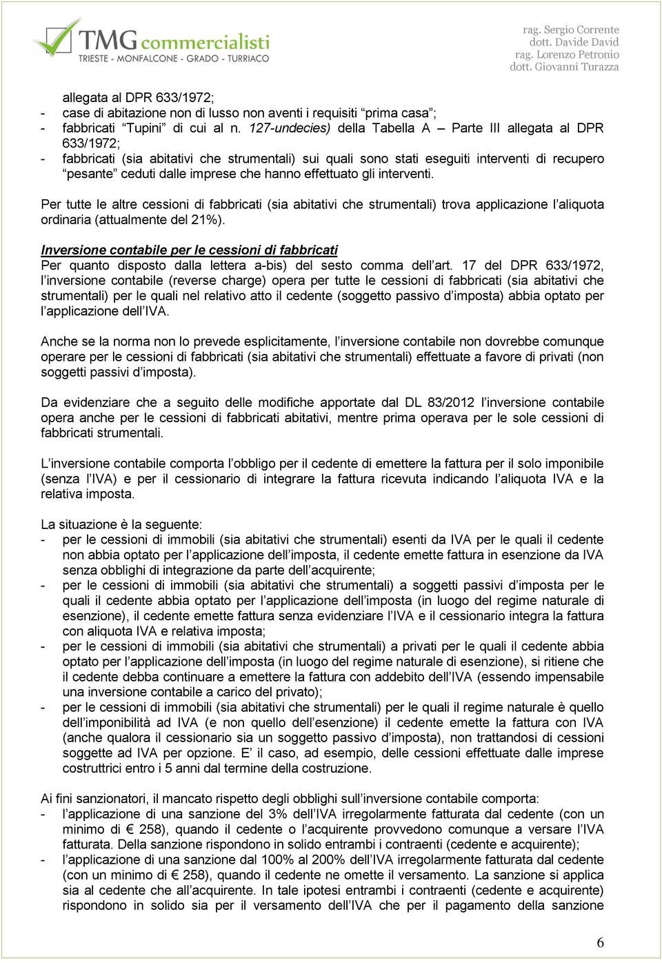 hanno effettuato gli interventi. Per tutte le altre cessioni di fabbricati (sia abitativi che strumentali) trova applicazione l aliquota ordinaria (attualmente del 21%).