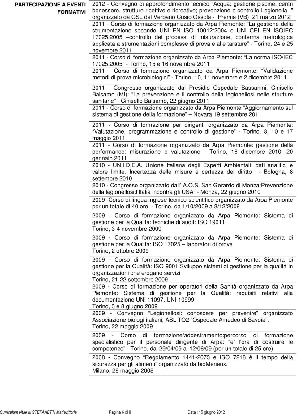 CEI EN ISOIEC 17025:2005 controllo dei processi di misurazione, conferma metrologica applicata a strumentazioni complesse di prova e alle tarature - Torino, 24 e 25 novembre 2011 2011 - Corso di