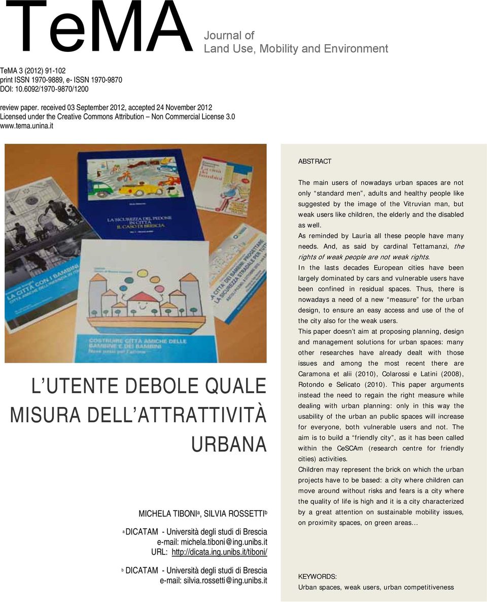 it ABSTRACT L UTENTE DEBOLE QUALE MISURA DELL ATTRATTIVITÀ URBANA MICHELA TIBONI a, SILVIA ROSSETTI b a DICATAM - Università degli studi di Brescia e-mail: michela.tiboni@ing.unibs.