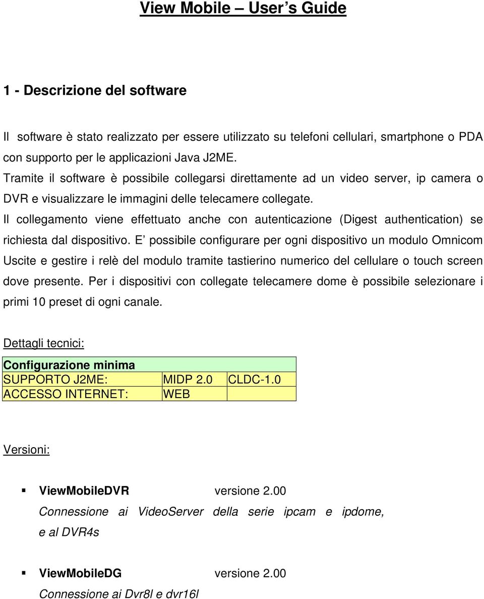 Il collegamento viene effettuato anche con autenticazione (Digest authentication) se richiesta dal dispositivo.