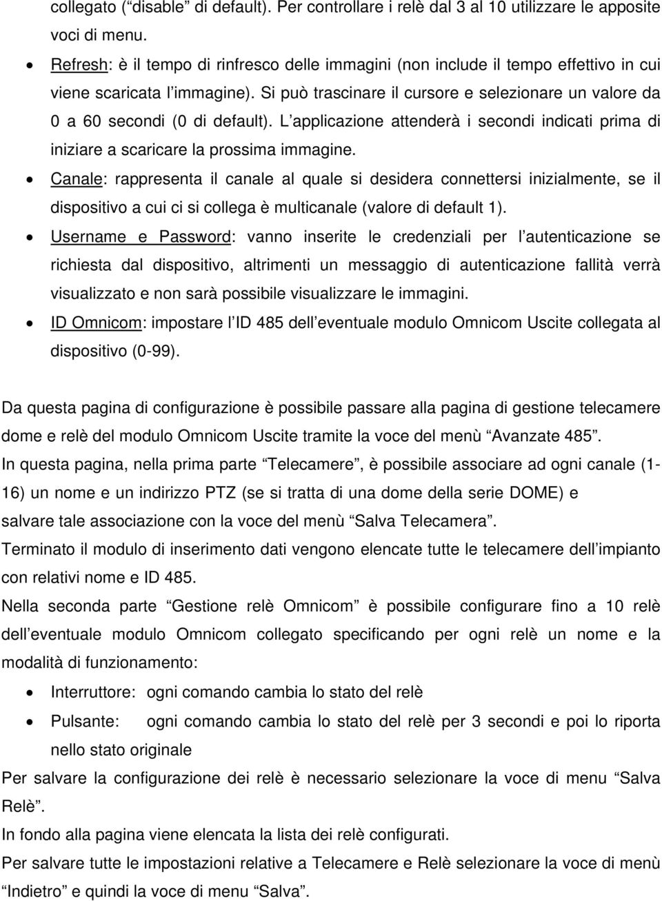 Si può trascinare il cursore e selezionare un valore da 0 a 60 secondi (0 di default). L applicazione attenderà i secondi indicati prima di iniziare a scaricare la prossima immagine.