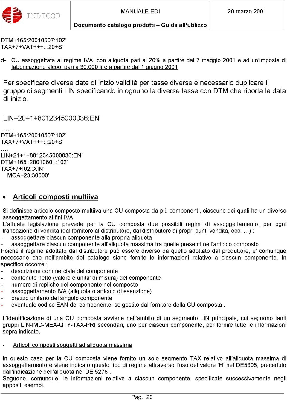 000 lire a partire dal 1 giugno 2001 Per specificare diverse date di inizio validità per tasse diverse è necessario duplicare il gruppo di segmenti LIN specificando in ognuno le diverse tasse con DTM