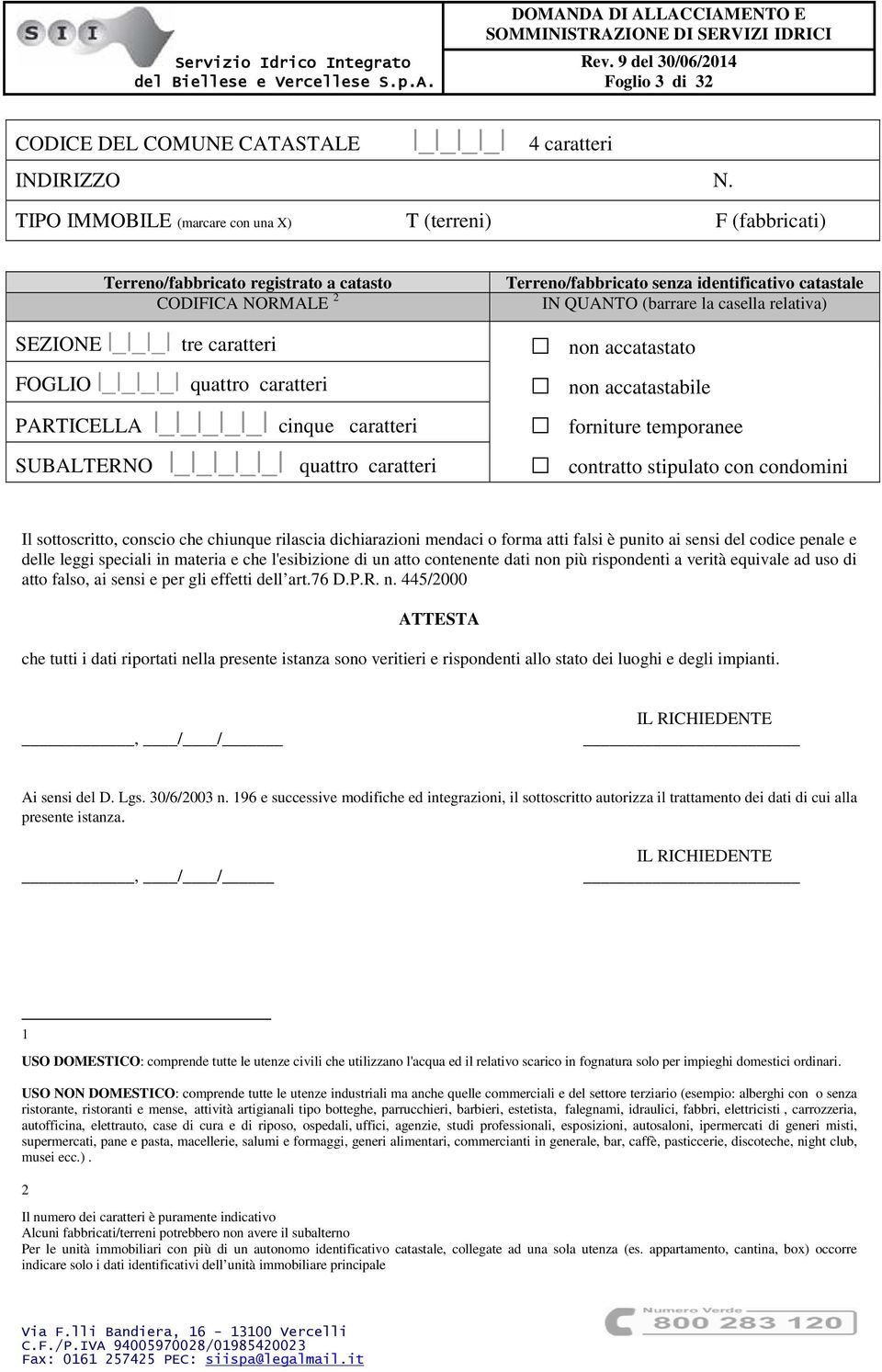 TIPO IMMOBILE (marcare con una X) T (terreni) F (fabbricati) Terreno/fabbricato registrato a catasto CODIFICA NORMALE 2 SEZIONE _ _ _ tre caratteri FOGLIO _ _ _ _ quattro caratteri PARTICELLA _ _ _ _