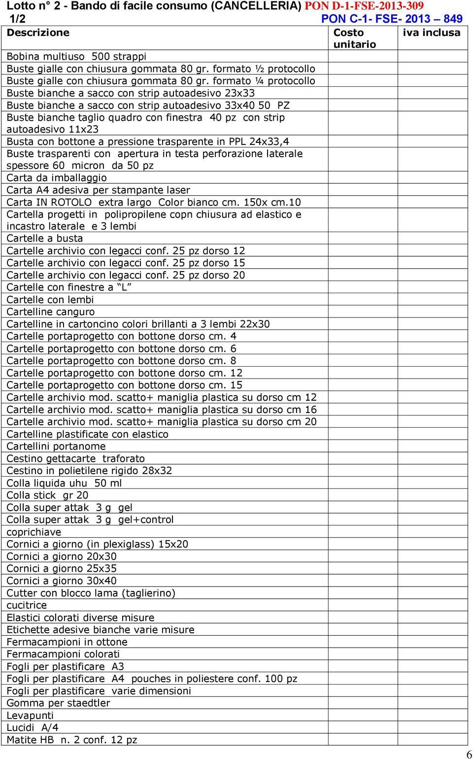 formato ¼ protocollo Buste bianche a sacco con strip autoadesivo 23x33 Buste bianche a sacco con strip autoadesivo 33x40 50 PZ Buste bianche taglio quadro con finestra 40 pz con strip autoadesivo