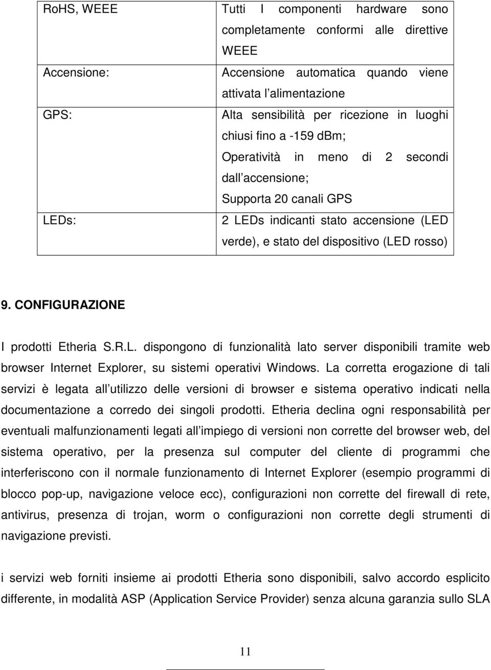 CONFIGURAZIONE I prodotti Etheria S.R.L. dispongono di funzionalità lato server disponibili tramite web browser Internet Explorer, su sistemi operativi Windows.