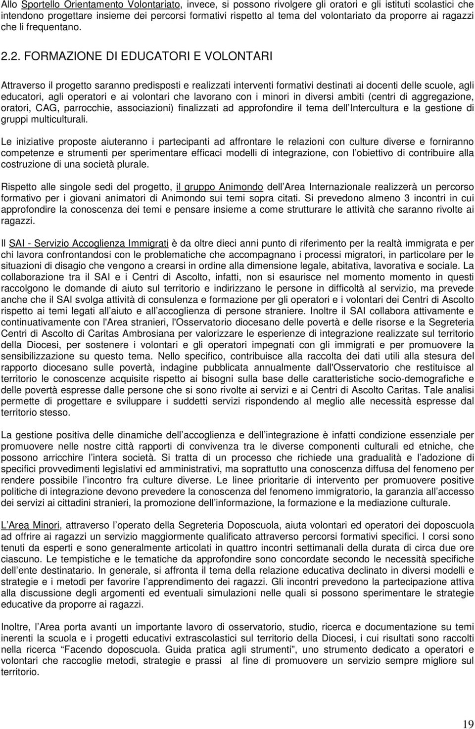 2. FORMAZIONE DI EDUCATORI E VOLONTARI Attraverso il progetto saranno predisposti e realizzati interventi formativi destinati ai docenti delle scuole, agli educatori, agli operatori e ai volontari